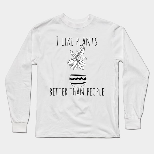 I Like Plants Better Than People. Fun Gardener Design. Long Sleeve T-Shirt by That Cheeky Tee